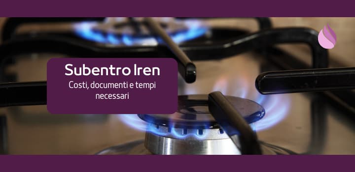 Tutto sul Subentro Gas con Iren: Requisiti, Costi e Offerte