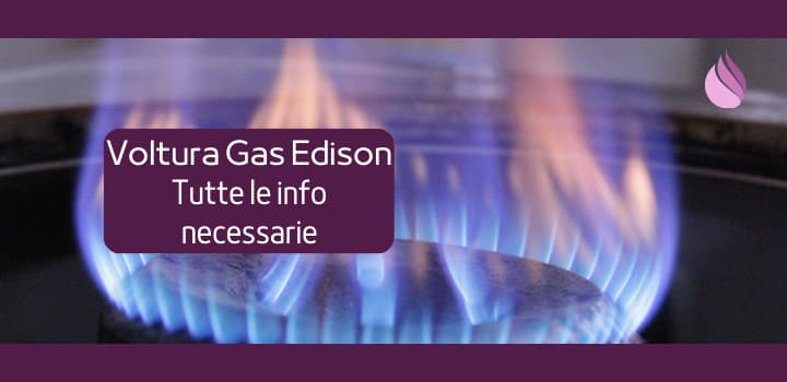 Come Effettuare la Voltura Gas Edison: Dettagli e Costi