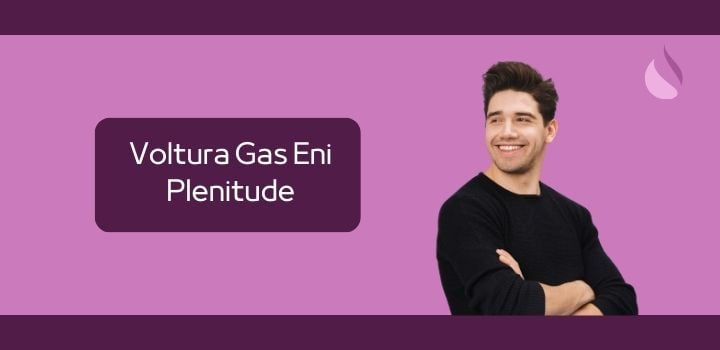 Fare la Voltura Gas con Eni Plenitude: Costo e Tempistiche