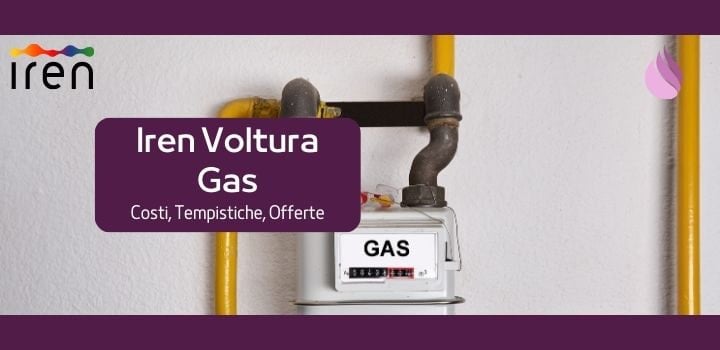 Voltura Gas Iren: i Costi, le Tariffe e i Contatti Utili