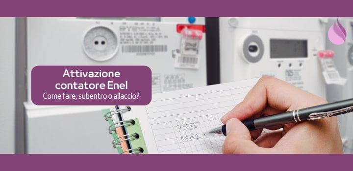 Attivazione contatore Enel: come fare, subentro o allaccio?